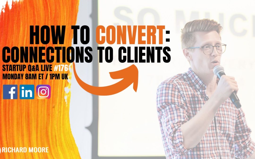 How to Convert: Connections to Clients – Startup Q&A Week #176