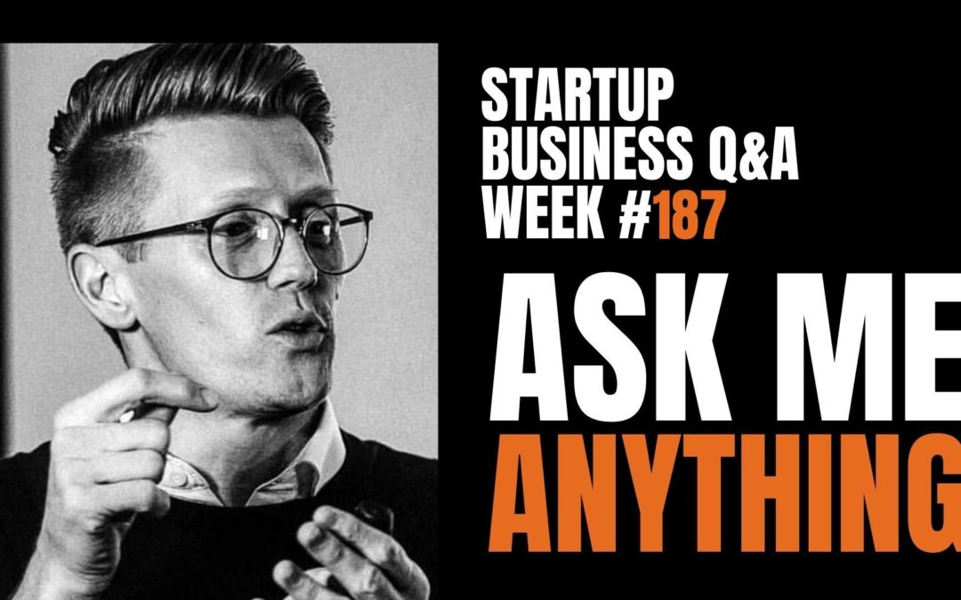 Ask Me Anything: Startup Business Q&A LIVE – Week #187