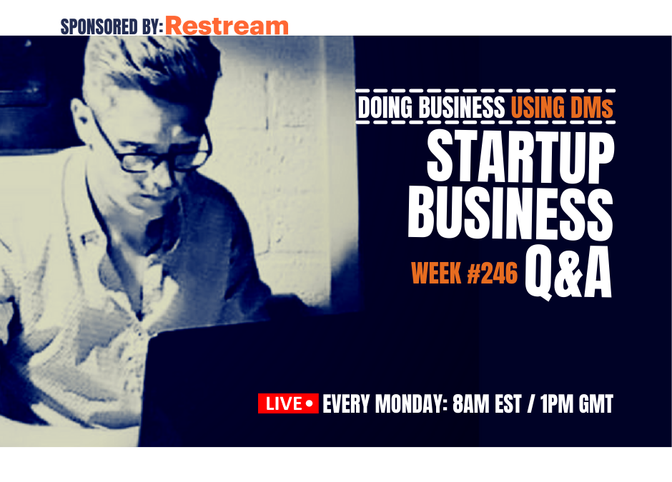 Doing Business In The DMs – Startup Q&A Live: Week #246