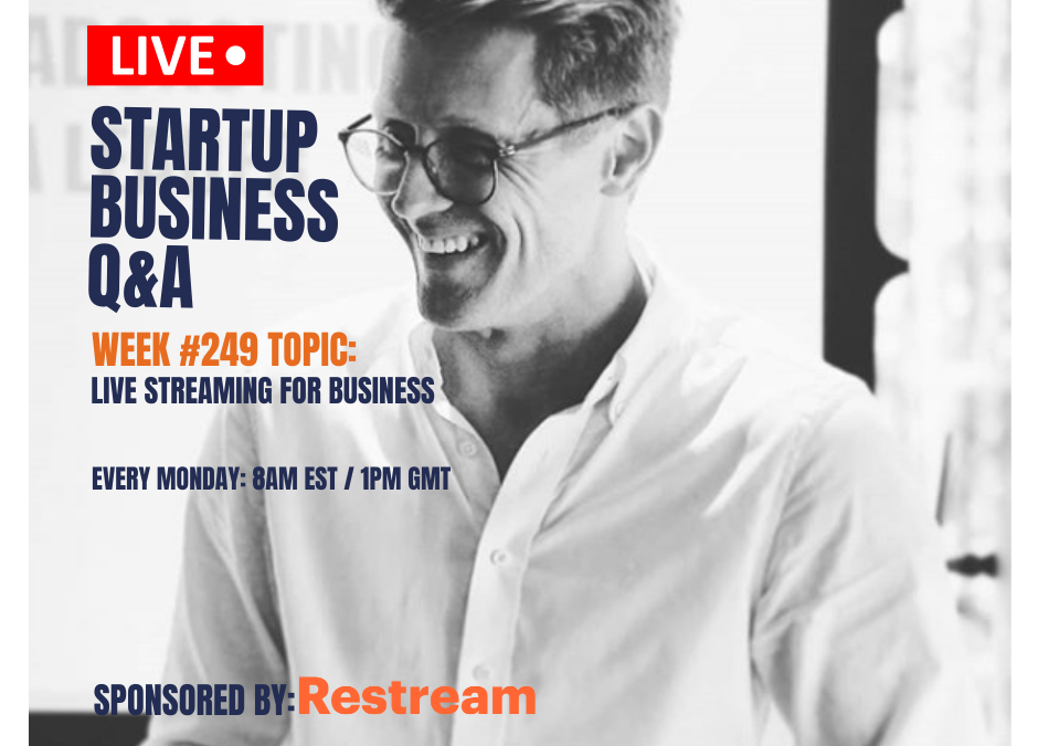 Live Streaming for Business: Startup Q&A Live – Week #249