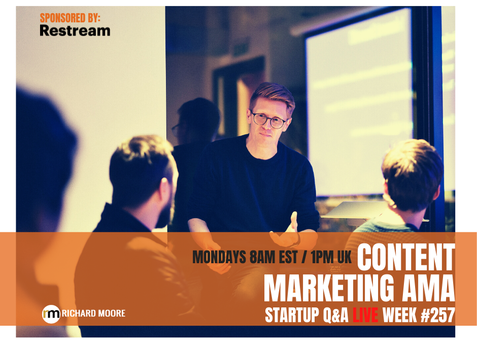 Your Questions on Content Marketing: Startup Q&A – Week #257