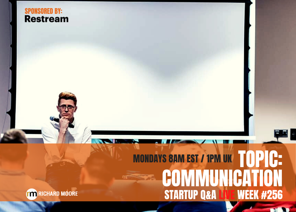 Communication! Startup Q&A LIVE: Week #256