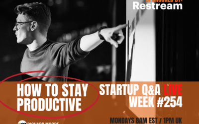 How to Stay Productive – Startup Q&A Live: Week #254