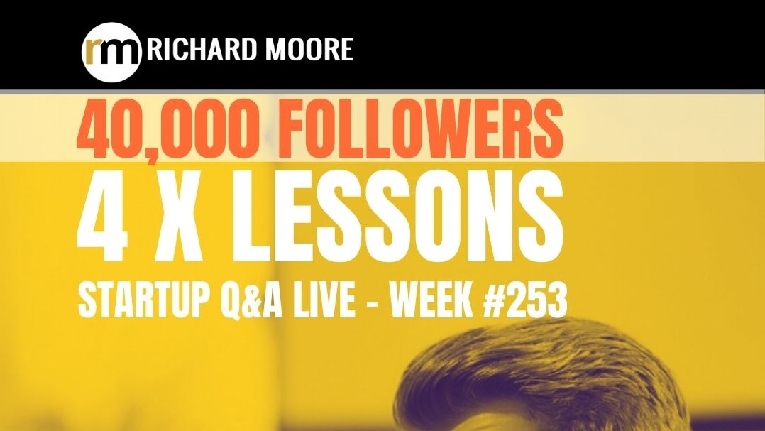 40,000 followers! 4x Things I learned: Startup Q&A Week #253